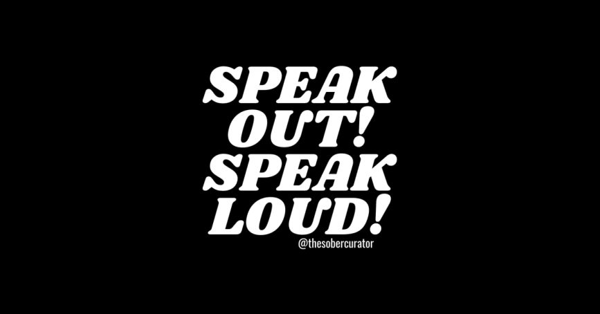 Speak Out Speak Loud The Sober Curator